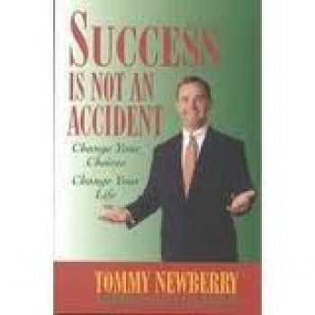 Success is Not an Accident: Change Your Choices Change Your Life by Tommy Newberry 